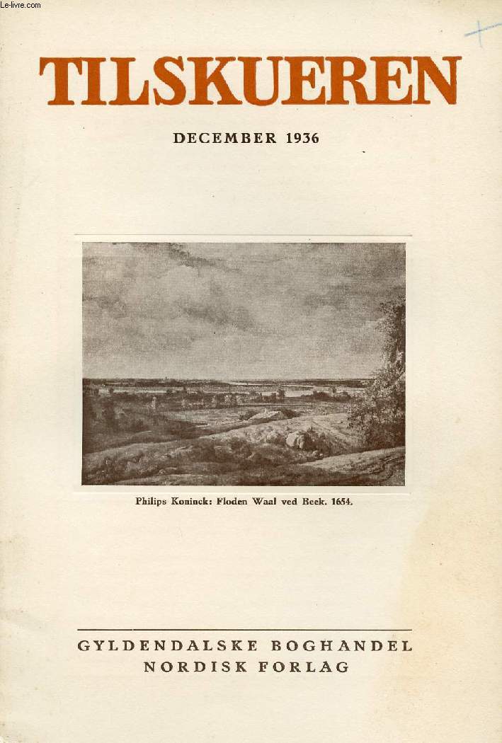 TILSKUEREN, DEC. 1936 (INDHOLD: Arthur G. Hass: 1936-1536. Jrgen Sthyr: Philips Koninck. Paul V. Rubow: Litteratur og Matematik. J. strup: Romantikens sterland og Virkelighedens. Ejnar Thomsen: Fra Efteraarets Litteratur III...)