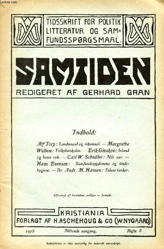 SAMTIDEN, 1908, NITTENDE AARGANG, HEFTE 8, TIDSSKRIFT FOR POLITIK, LITTERATUR OG SAMFUNDSSPRGSMAAL (Indhold: Alf Torp: Landsmaal og riksmaal. M. Wullum: Folkehiskolen. E. Givskov: Irland og Home rule. Carl W. Schnitler: Niti aar...)