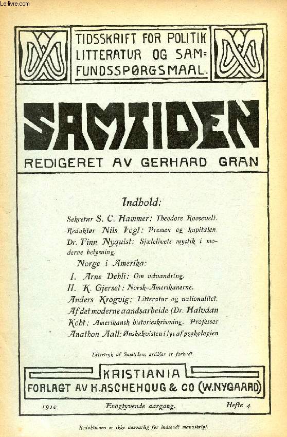 SAMTIDEN, 1910, ENOGTYVENDE AARGANG, HEFTE 4, TIDSSKRIFT FOR POLITIK, LITTERATUR OG SAMFUNDSSPRGSMAAL (Indhold: Sek. S.C. Hammer: Theodore Roosevelt. Red. Nils Vogt: Pressen og kapitalen. Dr. Finn Nyquist: Sjlelivets mystik i moderne belysning...)