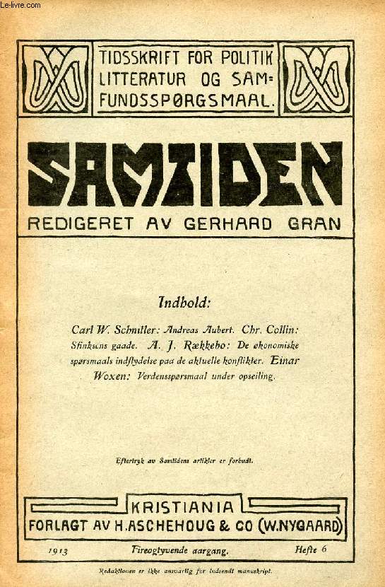 SAMTIDEN, 1913, FYREOGTYVENDE AARGANG, HEFTE 6, TIDSSKRIFT FOR POLITIK, LITTERATUR OG SAMFUNDSSPRGSMAAL (Indhold: C.W. Schnitler: Andreas Aubert. C. Collin: Sfinksens gaade. A.J. Rkkebo: De kono. sprsmaals indflydelse paa de aktuelle konflikter...)