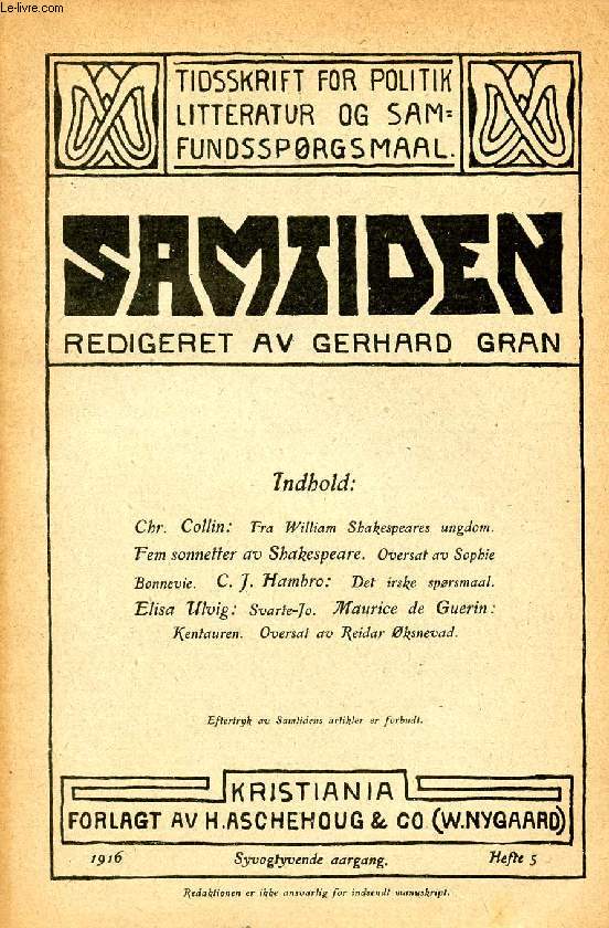 SAMTIDEN, 1916, SYVOGTYVENDE AARGANG, HEFTE 5, TIDSSKRIFT FOR POLITIK, LITTERATUR OG SAMFUNDSSPRGSMAAL (Indhold: Chr. Collin: Fra William Shakespeare ungdom. Fem sonnetter av Shakespeare. Oversat av Sophie Bonnevie. C.J. Hambro: Det irske sprsmaal...)