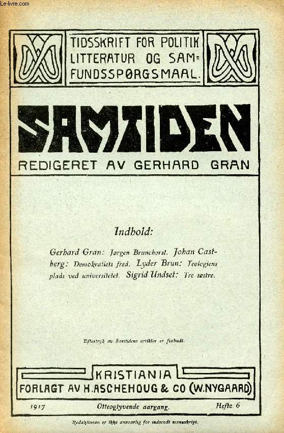 SAMTIDEN, 1917, OTTEOGTYVENDE AARGANG, HEFTE 6, TIDSSKRIFT FOR POLITIK, LITTERATUR OG SAMFUNDSSPRGSMAAL (Indhold: Gerhard Gran: Jorgen Brunchorst. J. Castberg: Demokratiets fred. Lyder Brun: Teologiens plads ved universitetets. S. Undset: Tre sstre.)