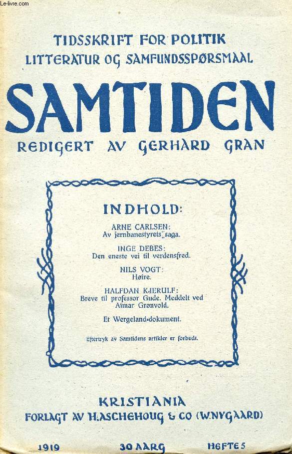 SAMTIDEN, 1919, 30 AARG, HEFTE 5, TIDSSKRIFT FOR POLITIK, LITTERATUR OG SAMFUNDSSPRGSMAAL (Indhold: ARNE CARLSEN: Av jembanestyretsjsaga. INGE DEBES: Den eneste vei til verdensfred. NILS VOGT: Hire. HALFDAN KJERULF: Breve til professor Gude...)