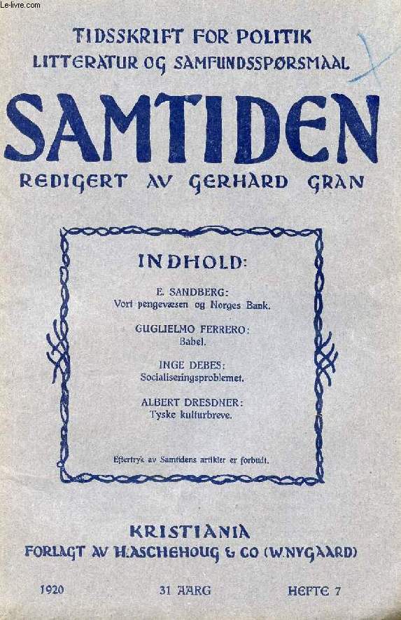 SAMTIDEN, 1920, 31 AARG, HEFTE 7, TIDSSKRIFT FOR POLITIK, LITTERATUR OG SAMFUNDSSPRGSMAAL (Indhold: E. SANDBERG: Vort pengevsen og Norges Bank. GUGLIELMO FERRERO: Babel. INGE DEBES: Socialiseringsproblemet...)