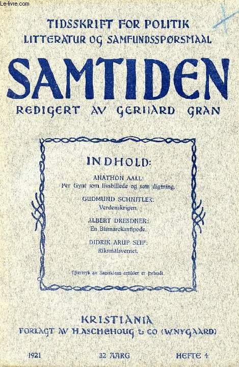 SAMTIDEN, 1921, 32 AARG, HEFTE 4, TIDSSKRIFT FOR POLITIK, LITTERATUR OG SAMFUNDSSPRGSMAAL (Indhold: ANATHON AALL: Per Gynt som livsbillede og som digtning. GUDMUND SCHNITLER Verdenskrigen. ALBERT DRESDNER: En Bismarckantipode...)