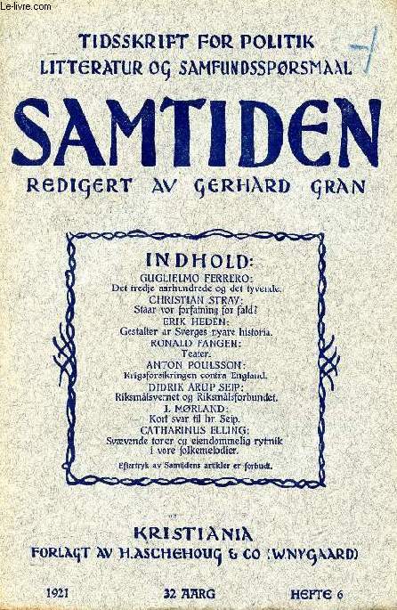 SAMTIDEN, 1921, 32 AARG, HEFTE 6, TIDSSKRIFT FOR POLITIK, LITTERATUR OG SAMFUNDSSPRGSMAAL (Indhold: GUGLIELMO FERRERO: Det tredje aarhundrede og det tyvende. Chr. STRAY: Staar vor forfatning for fald? E. HEDN: Gestalter ar Sverges nyare historia...)