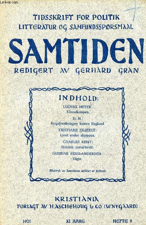 SAMTIDEN, 1921, 32 AARG, HEFTE 8, TIDSSKRIFT FOR POLITIK, LITTERATUR OG SAMFUNDSSPRGSMAAL (Indhold: LUDVIG MEYER: Klassekampen. D.N.: Krigsforsikringen kontra England. KRISTIANE SKJERVE: Lyset under skjeppen. CHARLES KENT: Nordisk samarbeide...)