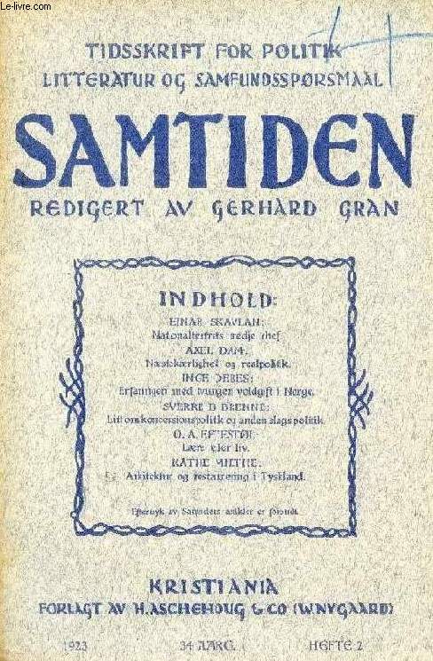 SAMTIDEN, 1923, 34 AARG, HEFTE 2, TIDSSKRIFT FOR POLITIK, LITTERATUR OG SAMFUNDSSPRGSMAAL (Indhold: Einar SKAVLAN: Nationaleatrets tredje chef. Axel ADAM: Nstekrlighed og realpolitik. Inge DEBES: Erfaringen med tvungen voldgift i Norge...)