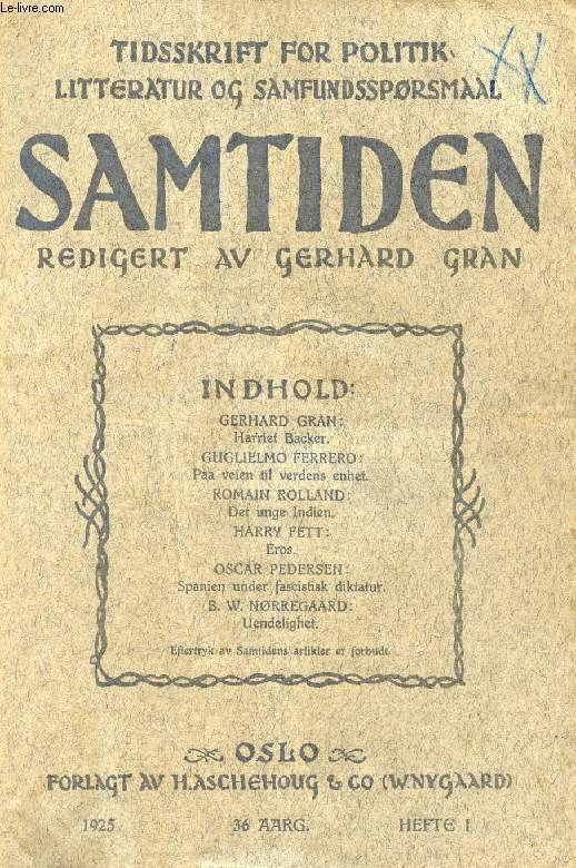 SAMTIDEN, 1925, 36 AARG, HEFTE 1, TIDSSKRIFT FOR POLITIK, LITTERATUR OG SAMFUNDSSPRGSMAAL (Indhold: Gerhard GRAN: Harriet Backer. Guglielmo FERRERO: Paa veien til verdens enhet. Romain ROLLAND: Det unge Indien. Harry FETT: Eros...)