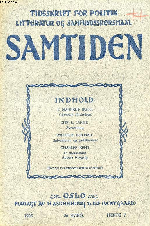 SAMTIDEN, 1925, 36 AARG, HEFTE 7, TIDSSKRIFT FOR POLITIK, LITTERATUR OG SAMFUNDSSPRGSMAAL (E. HAGERUP BULL: Christian Michelsen. Chr. L. LANGE: Avrustning. WILHELM KEILHAU: Slvdaleren og guldkronen. CHARLES KENT: In memoriam Anders Krogvig...)