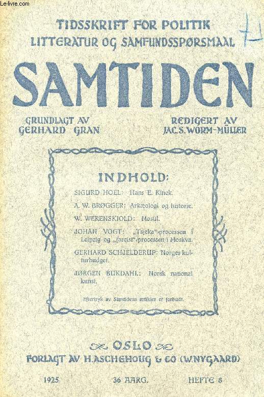 SAMTIDEN, 1925, 36 AARG, HEFTE 8, TIDSSKRIFT FOR POLITIK, LITTERATUR OG SAMFUNDSSPRGSMAAL (Indhold: Sigurd HOEL: Hans E. Kinck. A.W. BRGGER: Arkologi og historie. W. WERENSKIOLD: Mosul. Joh. VOGT: 