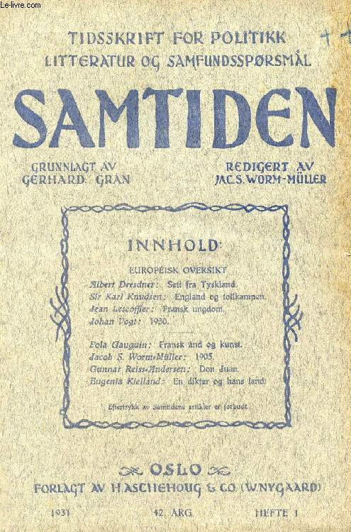 SAMTIDEN, 1931, 42 AARG, HEFTE 1, TIDSSKRIFT FOR POLITIK, LITTERATUR OG SAMFUNDSSPRGSMAAL (Indhold: Albert Dresdner: Sett fra Tyskland. Sir Karl Knudsen: England og tollkampen. Jean Lecoffier: Fransk ungdom. Johan Vogt: 1930. Pola Gauguin: Fransk nd...)