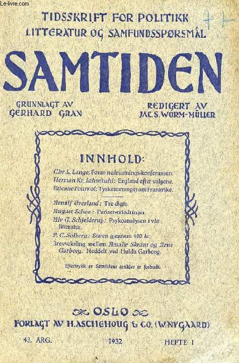 SAMTIDEN, 1932, 43 AARG, HEFTE 1, TIDSSKRIFT FOR POLITIK, LITTERATUR OG SAMFUNDSSPRGSMAAL (Indhold: Chr. L. Lange: Foran nedrustnings-konferansen. Herman Kr. Lehmkuhl: England efter valgene. Etienne Fournol: Tyske meninger om Frankrike...)