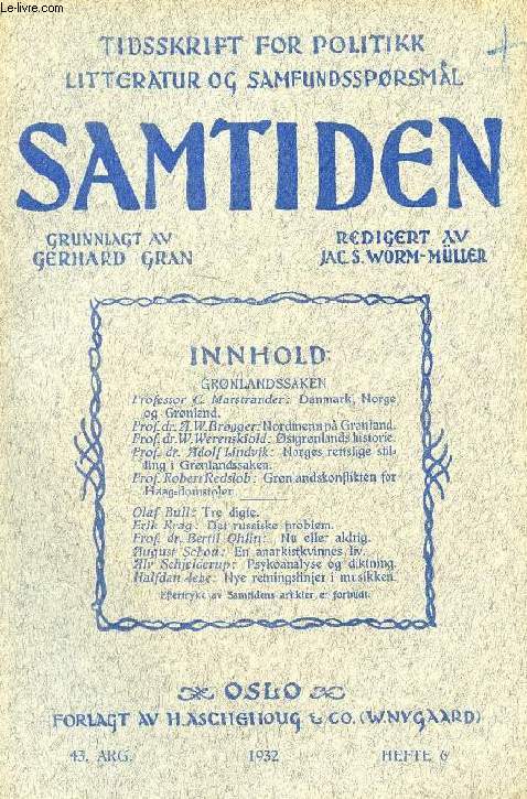 SAMTIDEN, 1932, 43 AARG, HEFTE 6, TIDSSKRIFT FOR POLITIK, LITTERATUR OG SAMFUNDSSPRGSMAAL (Indhold: Prof. C. Marstrander: Danmark, Norge og Grnland. Prof. Dr. A.W. Brgger: Nordmen p Grnland. Prof. Dr. W. Werenskiold: stgrnlands historie...)