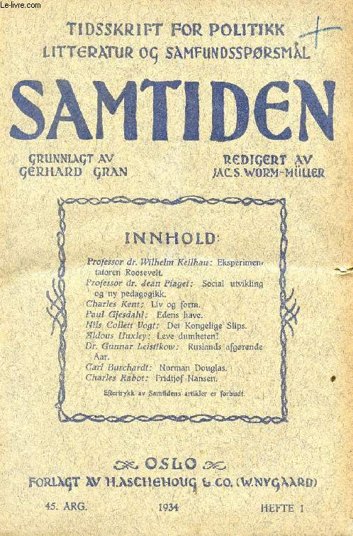 SAMTIDEN, 1934, 45 AARG, HEFTE 1, TIDSSKRIFT FOR POLITIK, LITTERATUR OG SAMFUNDSSPRGSMAAL (Indhold: Prof. Dr. Wilheklm Kailhau: Eksperimentatoren Roosevelt. Prof. Dr. Jean Piaget: Social utvikling og ny pedagogikk. Charles Kent: Liv og form...)