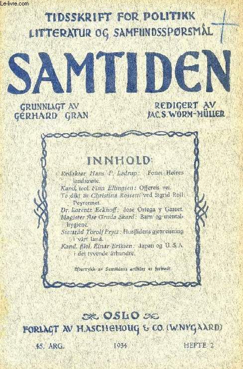 SAMTIDEN, 1934, 45 AARG, HEFTE 2, TIDSSKRIFT FOR POLITIK, LITTERATUR OG SAMFUNDSSPRGSMAAL (Indhold: Red. Hans P. Ldrup: Foran Hires landsmte. Kand. teol. Finn Ellingsen: Offerets vei. To dikt av Christina Rossetti ved Sigrid Roll Peyronnet...)