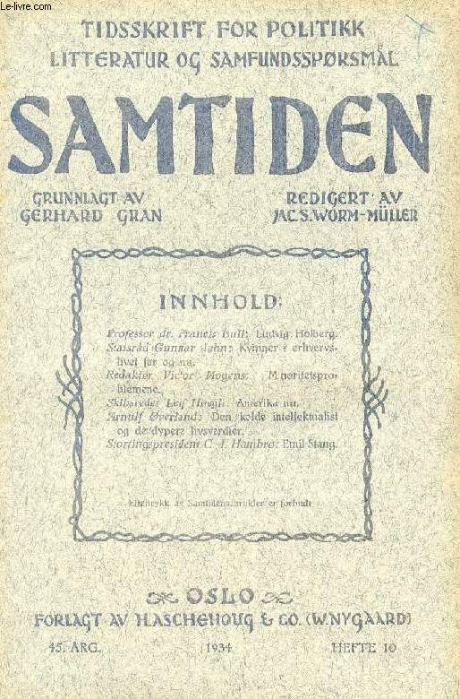 SAMTIDEN, 1934, 45 AARG, HEFTE 10, TIDSSKRIFT FOR POLITIK, LITTERATUR OG SAMFUNDSSPRGSMAAL (Indhold: Prof. Dr. Francis Bull: Ludvig Holberg. Statsrd Gunnar Jahn: Kvinner i erhvervslivet fr og nu. Red. Victor Mogens: Minoritetsproblemene...)