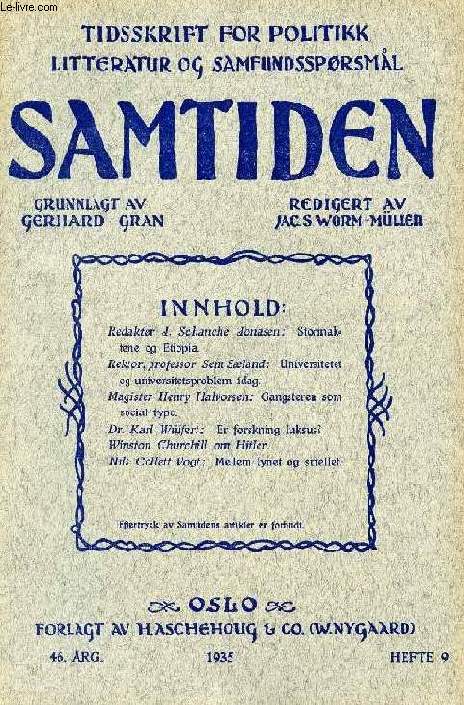 SAMTIDEN, 1935, 46 AARG, HEFTE 9, TIDSSKRIFT FOR POLITIK, LITTERATUR OG SAMFUNDSSPRGSMAAL (Indhold: J. Schanche Jonasen: Stormaktene og Etiopia. Sem Sland: Universitetet og universitetsproblem idag. H. Halvorsen: Gansteren som social type...)