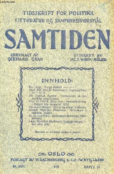 SAMTIDEN, 1938, 49 AARG, HEFTE 10, TIDSSKRIFT FOR POLITIK, LITTERATUR OG SAMFUNDSSPRGSMAAL (Indhold: Per Vogt: Norge nitralt - - - ? Stud. Filol. Reidar rasmussen: Ingeborg Mler - 60 r. Dr. Stephan Ronart: Fremveksten av den arabiske nasjonalisme...)