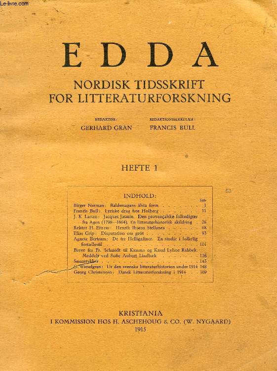 EDDA, HEFTE 1, NORDISK TIDSSKRIFT FOR LITTERATURFORSKNING (Indhold: Birger Nerman: Baldersagans lsta form. Francis Bull: Lyriske drag hos Holberg. J. K Larsen: Jacques Jasmin. Den provenalske folkedigter fra Agen (1798-1864). En litteraturhistorisk..)