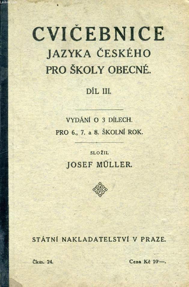 CVICEBNICE JAZYKA CESKEHO PRO SKOLY OBECNE, DIL III, VYDANI O 3 DILECH, PRO 6, 7 A 8 SKOLNI ROK (LANGUE TCHEQUE POUR LES ECOLES)