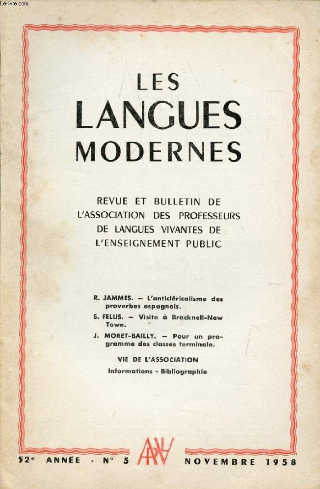 LES LANGUES MODERNES, 52e ANNEE, N 5, NOV. 1958 (Sommaire: R. JAMMES. - L'anticlricalisme des proverbes espagnols. S. FELUS. - Visite  Bracknell-New Town. J. MORET-BAILLY. - Pour un programme des classes terminale. VIE DE L'ASSOCIATION...)