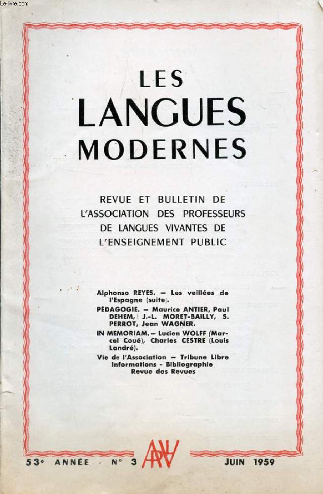 LES LANGUES MODERNES, 53e ANNEE, N 3, JUIN 1959 (Sommaire: Alphonso REYES. - Les veilles de l'Espagne (suite). PDAGOGIE. - Maurice ANTIER, Paul DEHEM,] J.-L. MORET-BAILLY, S. PERROT, Jean WAGNER. IN MEMORIAM.- Lucien WOLFF (Marcel Cou)...)