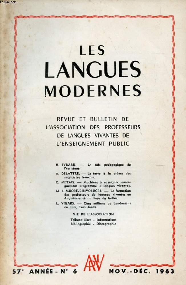 LES LANGUES MODERNES, 57e ANNEE, N 6, NOV.-DEC. 1963 (Sommaire: H. EVRARD. - Le rle pdagogique de l'assistant. A. DELATTRE. - La tarte  la crme des anglicistes franais. C. METAIS. - Machines  enseigner, enseignement programm et L.V. ...)