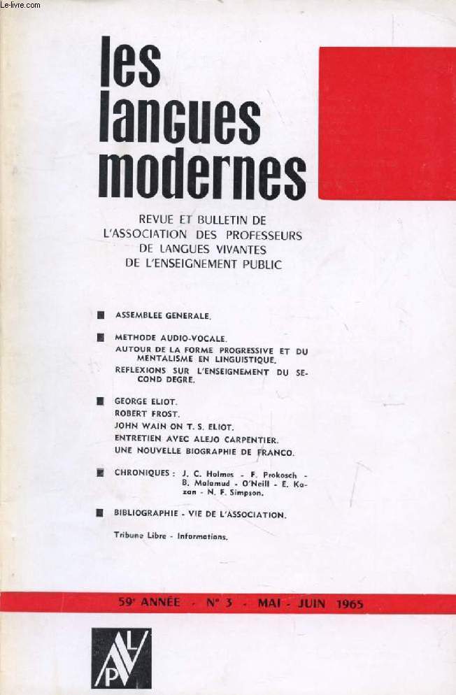 LES LANGUES MODERNES, 59e ANNEE, N 3, MAI-JUIN 1965 (Sommaire: ASSEMBLEE GENERALE. METHODE AUDIO-VOCALE. AUTOUR DE LA FORME PROGRESSIVE ET DU MENTALISME EN LINGUISTIQUE. REFLEXIONS SUR L'ENSEIGNEMENT DU SECOND DEGRE. GEORGE ELIOT. ROBERT FROST...)