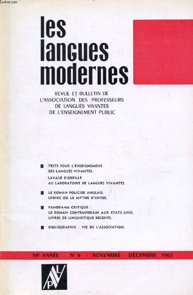 LES LANGUES MODERNES, 59e ANNEE, N 6, NOV.-DEC. 1965 (Sommaire: TESTS POUR L'ENSEIGNEMENT DES LANGUES VIVANTES. LAVAGE D'OREILLE AU LABORATOIRE DE LANGUES VIVANTES. LE ROMAN POLICIER ANGLAIS. UPDIKE OU LE MYTHE D'ANTEE. PANORAMA CRITIQUE...)
