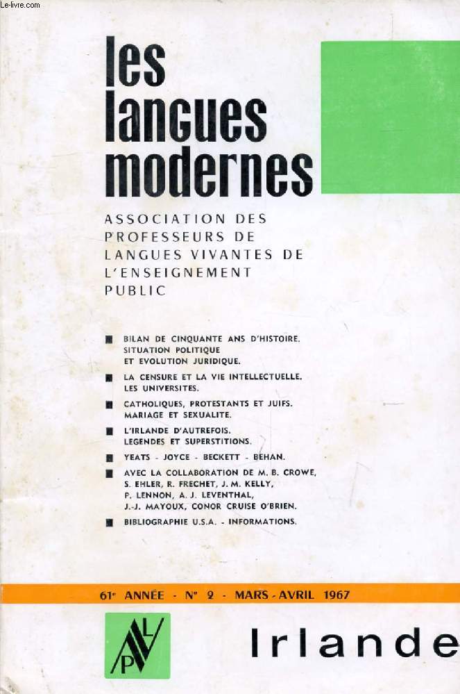 LES LANGUES MODERNES, 61e ANNEE, N 2, MARS-AVRIL 1967 (Sommaire: IRLANDE. BILAN DE CINQUANTE ANS D'HISTOIRE. SITUATION POLITIQUE ET EVOLUTION JURIDIQUE. LA CENSURE ET LA VIE INTELLECTUELLE. LES UNIVERSITES. CATHOLIQUES, PROTESTANTS ET JUIFS. MARIAGE...)