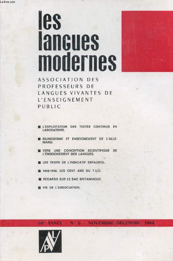 LES LANGUES MODERNES, 62e ANNEE, N 6, NOV.-DEC. 1968 (Sommaire: L'EXPLOITATION DES TEXTES CONTINUS EN LABORATOIRE. BILINGUISME ET ENSEIGNEMENT DE L'ALLEMAND. VERS UNE CONCEPTION SCIENTIFIQUE DE L'ENSEIGNEMENT DES LANGUES. LES TEMPS DE L'INDICATIF...)