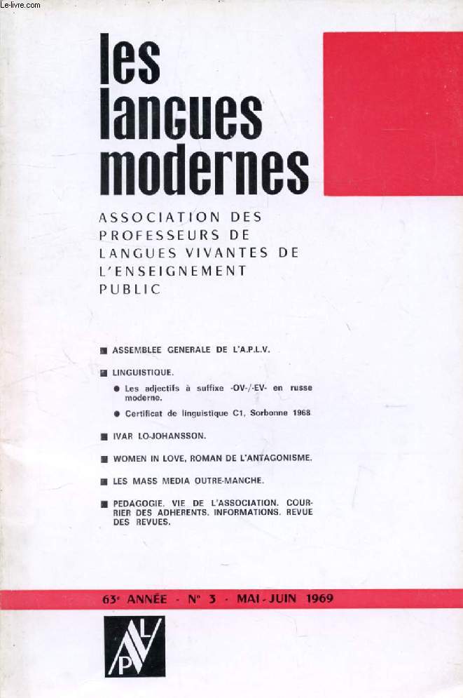 LES LANGUES MODERNES, 63e ANNEE, N 3, MAI-JUIN 1969 (Sommaire: ASSEMBLEE GENERALE DE L'A.P.L.V. LINGUISTIQUE. Les adjectifs  suffixe -OV-/-EV- en russe moderne. Certificat de linguistique Cl, Sorbonne 1968 IVAR LO-JOHANSSON. WOMEN IN LOVE, ROMAN DE...)
