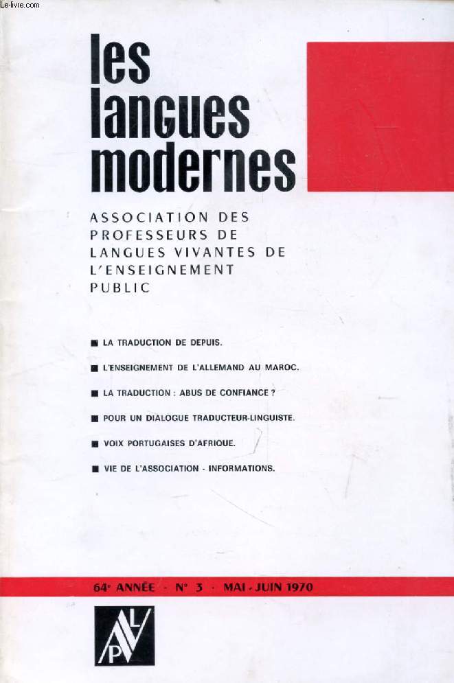 LES LANGUES MODERNES, 64e ANNEE, N 3, MAI-JUIN 1970 (Sommaire: LA TRADUCTION DE DEPUIS. L'ENSEIGNEMENT DE L'ALLEMAND AU MAROC. LA TRADUCTION : ABUS DE CONFIANCE ? POUR UN DIALOGUE TRADUCTEUR-LINGUISTE. VOIX PORTUGAISES D'AFRIQUE. VIE DE L'ASSOCIATION...)