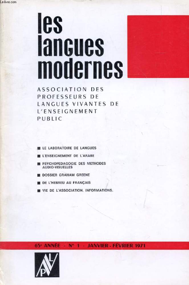 LES LANGUES MODERNES, 65e ANNEE, N 1, JAN.-FEV. 1971 (Sommaire: LE LABORATOIRE DE LANGUES. L'ENSEIGNEMENT DE L'ARABE. PSYCHOPEDAGOGIE DES METHODES AUDIOVISUELLES. DOSSIER GRAHAM GREENE. DE L'HEBREU AU FRANAIS. VIE DE L'ASSOCIATION. INFORMATIONS.)
