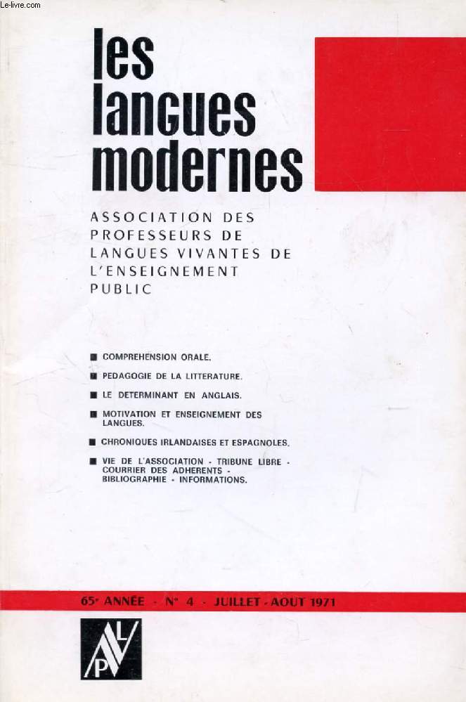 LES LANGUES MODERNES, 65e ANNEE, N 4, JUILLET-AOUT 1971 (Sommaire: COMPREHENSION ORALE. PEDAGOGIE DE LA LITTERATURE. LE DETERMINANT EN ANGLAIS. MOTIVATION ET ENSEIGNEMENT DES LANGUES. CHRONIQUES IRLANDAISES ET ESPAGNOLES. VIE DE L'ASSOCIATION.)
