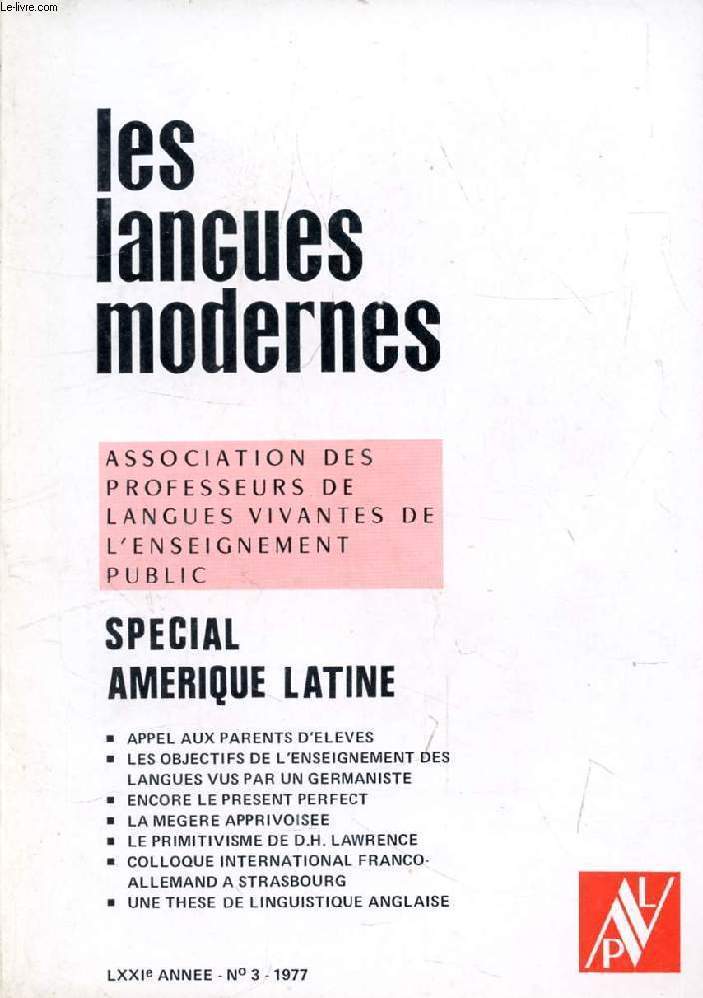 LES LANGUES MODERNES, 71e ANNEE, N 3, 1977 (Sommaire: SPECIAL AMERIQUE LATINE. APPEL AUX PARENTS D'ELEVES. LES OBJECTIFS DE L'ENSEIGNEMENT DES LANGUES VUS PAR UN GERMANISTE. ENCORE LE PRESENT PERFECT. LA MEGERE APPRIVOISEE. LE PRIMITIVISME...)