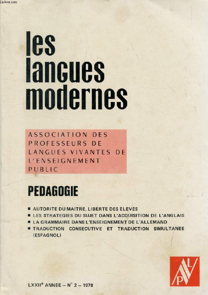 LES LANGUES MODERNES, 72e ANNEE, N 2, 1978 (Sommaire: PEDAGOGIE. AUTORITE DU MAITRE, LIBERTE DES ELEVES. LES STRATEGIES DU SUJET DANS L'ACQUISITION DE L'ANGLAIS. LA GRAMMAIRE DANS L'ENSEIGNEMENT DE L'ALLEMAND. TRADUCTION CONSECUTIVE ET TRADUCTION...)