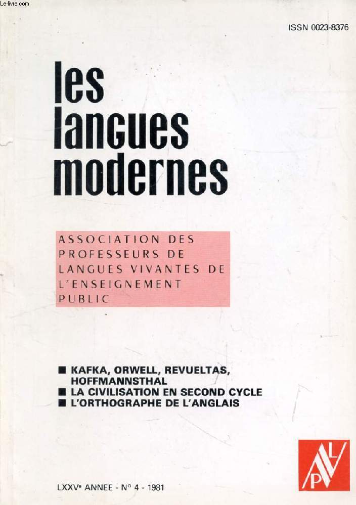 LES LANGUES MODERNES, 75e ANNEE, N 4, 1981 (Sommaire: KAFKA, ORWELL, REVUELTAS, HOFFMAIMNSTHAL. LA CIVILISATION EN SECOND CYCLE. L'ORTHOGRAPHE DE L'ANGLAIS.)