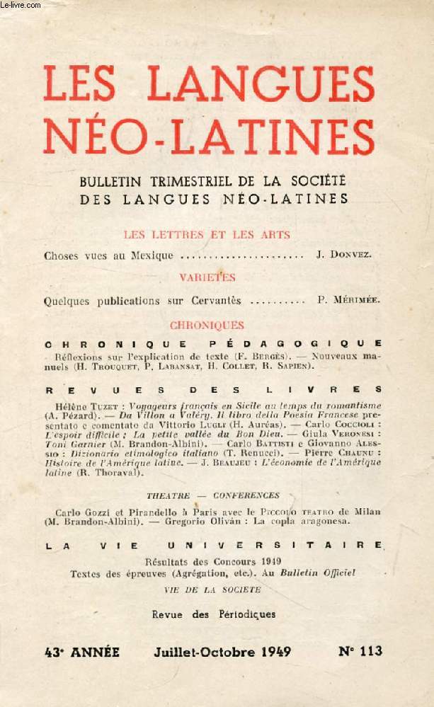 LES LANGUES NEO-LATINES, 43e ANNEE, N 113, JUILLET-OCT. 1949 (Sommaire: LES LETTRES ET LES ARTS. Choses vues au Mexique, J. Donvez. VARIETES. Quelques publications sur Cervantes, P. Mrime. CHRONIQUE PDAGOGIQUE. Rflexions sur l'explication de...)