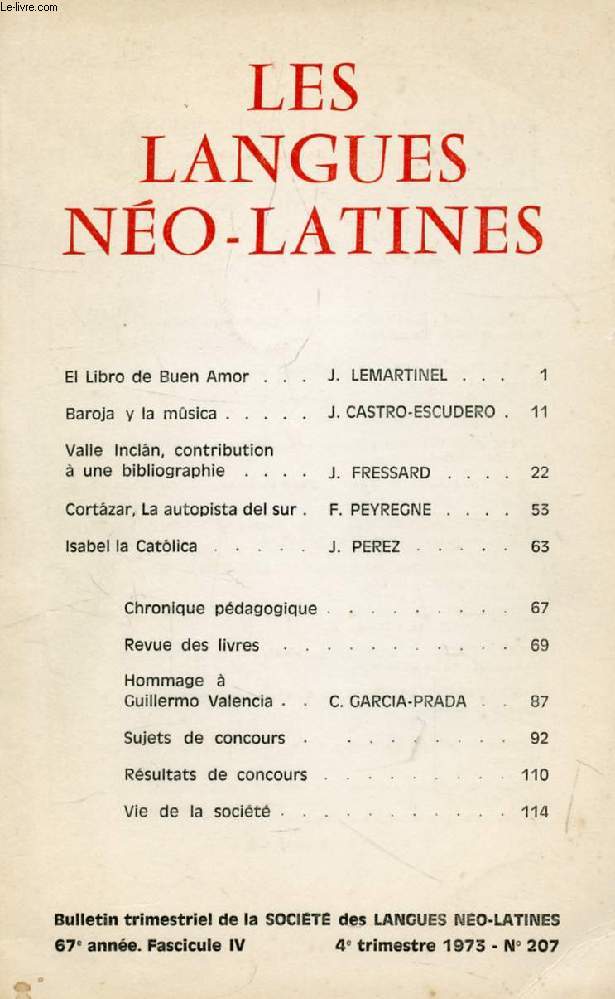 LES LANGUES NEO-LATINES, 67e ANNEE, N 207, 1973 (Sommaire: El Libro de Buen Amor, J. LEMARTINEL. Baroja y la msica, J. CASTRO-ESCUDERO. Valle Inclan, contribution  une bibliographie, J. FRESSARD. Cortzar, La autopista del sur, F. PEYREGNE. Isabel...)