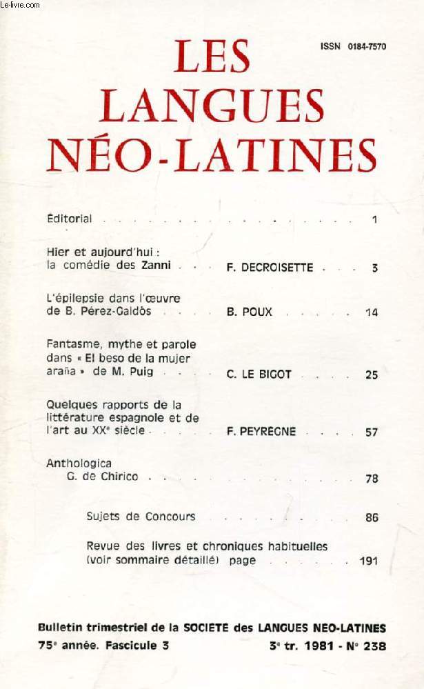 LES LANGUES NEO-LATINES, 75e ANNEE, N 238, 1981 (Sommaire: Hier et aujourd'hui : la comdie des Zanni, F. DECROISETTE. L'pilepsie dans l'oeuvre de B. Prez-Galds, B. POUX. Fantasme, mythe et parole dans  El beso de la mujer araa  de M. Puig...)