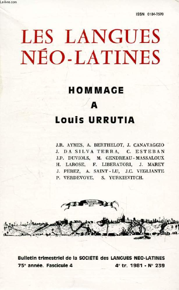LES LANGUES NEO-LATINES, 75e ANNEE, N 239, 1981 (Sommaire: HOMMAGE A LOUIS URRUTIA. J.R. AYMES, A. BERTHELOT, J. CANAVAGGIO J. DA SILVA TERRA, C. ESTEBAN J.P. DUVIOLS, M. GENDREAU - MASSALOUX H. LAROSE, F. LIBERATORI, J. MAREY J. PEREZ, A. SAINT-LU...)