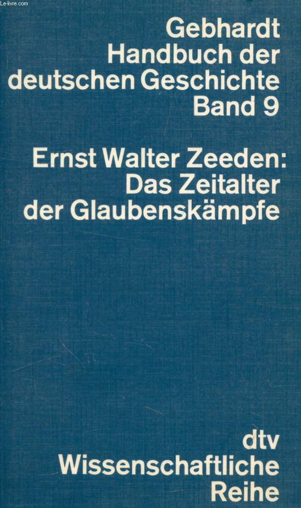 DAS ZEITALTER DER GLAUBENSKMPFE, 1555-1648 (Gebhardt Handbuch Deutschen Geschichte, Band 9)