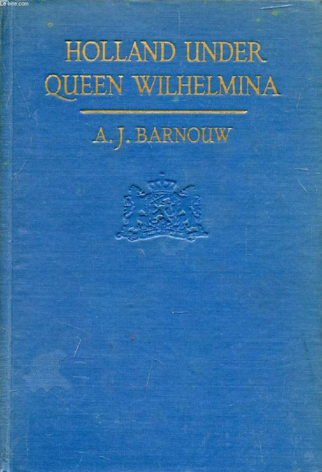 HOLLAND UNDER QUEEN WILHELMINA - BARNOUW A. J. - 1923 - Afbeelding 1 van 1