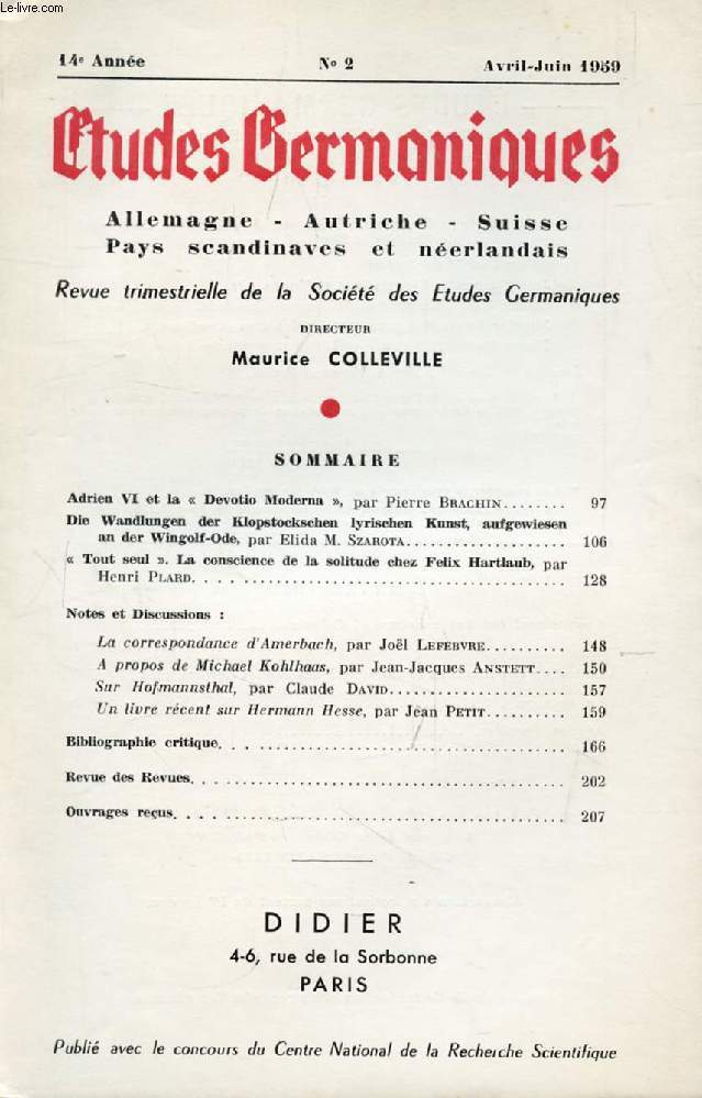 ETUDES GERMANIQUES, 14e ANNEE, N 54, AVRIL-JUIN 1959, ALLEMAGNE, AUTRICHE, SUISSE, PAYS SCANDINAVES ET NEERLANDAIS (Sommaire: Adrien VI et la  Devotio Moderna , par Pierre Brachin. Die Wandlungen der Klopstockschen lyrischen Kunst, aufgewiesen an...)