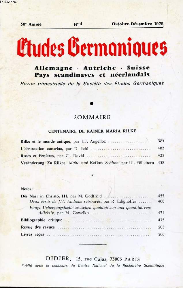 ETUDES GERMANIQUES, 30e ANNEE, N 120, OCT.-DEC. 1975, ALLEMAGNE, AUTRICHE, SUISSE, PAYS SCANDINAVES ET NEERLANDAIS (Sommaire: CENTENAIRE DE RAINER MARIA RILKE. Rilke et le monde antique, par J.F. Angelloz. L'abstraction concrte, par D. Iehl. Roses...)