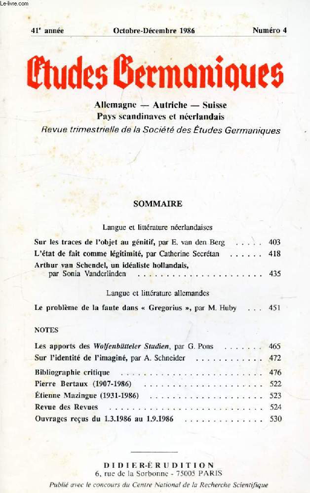 ETUDES GERMANIQUES, 41e ANNEE, N 164, OCT.-DEC. 1986, ALLEMAGNE, AUTRICHE, SUISSE, PAYS SCANDINAVES ET NEERLANDAIS (Sommaire: Sur les traces de l'objet au gnitif, par E. van den Berg. L'tat de fait comme lgitimit, par Catherine Secrtan...)