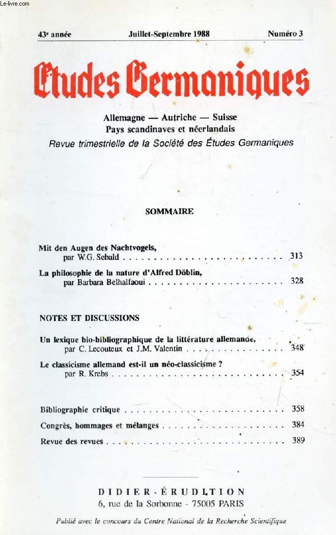 ETUDES GERMANIQUES, 43e ANNEE, N 171, JUILLET-SEPT. 1988, ALLEMAGNE, AUTRICHE, SUISSE, PAYS SCANDINAVES ET NEERLANDAIS (Sommaire: Mit den Augen des Nachtvogels, par W.G. Sebald. La philosophie de la nature d'Alfred Dblin, par Barbara Belhalfaoui...)