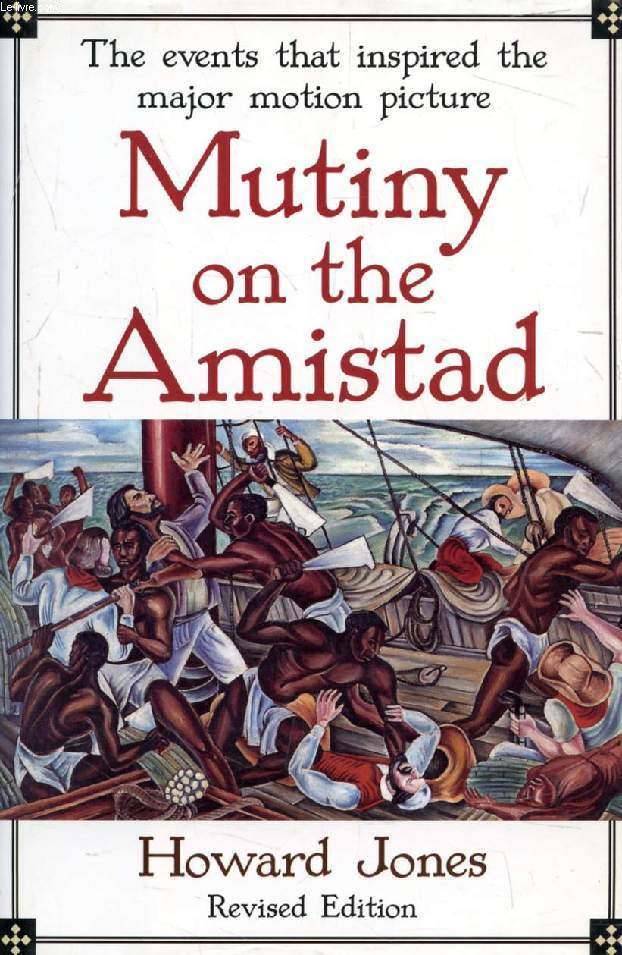 MUTINY ON THE 'AMISTAD', The Saga of a Slave Revolt and Its Impact on American Abolition, Law, and Diplomacy